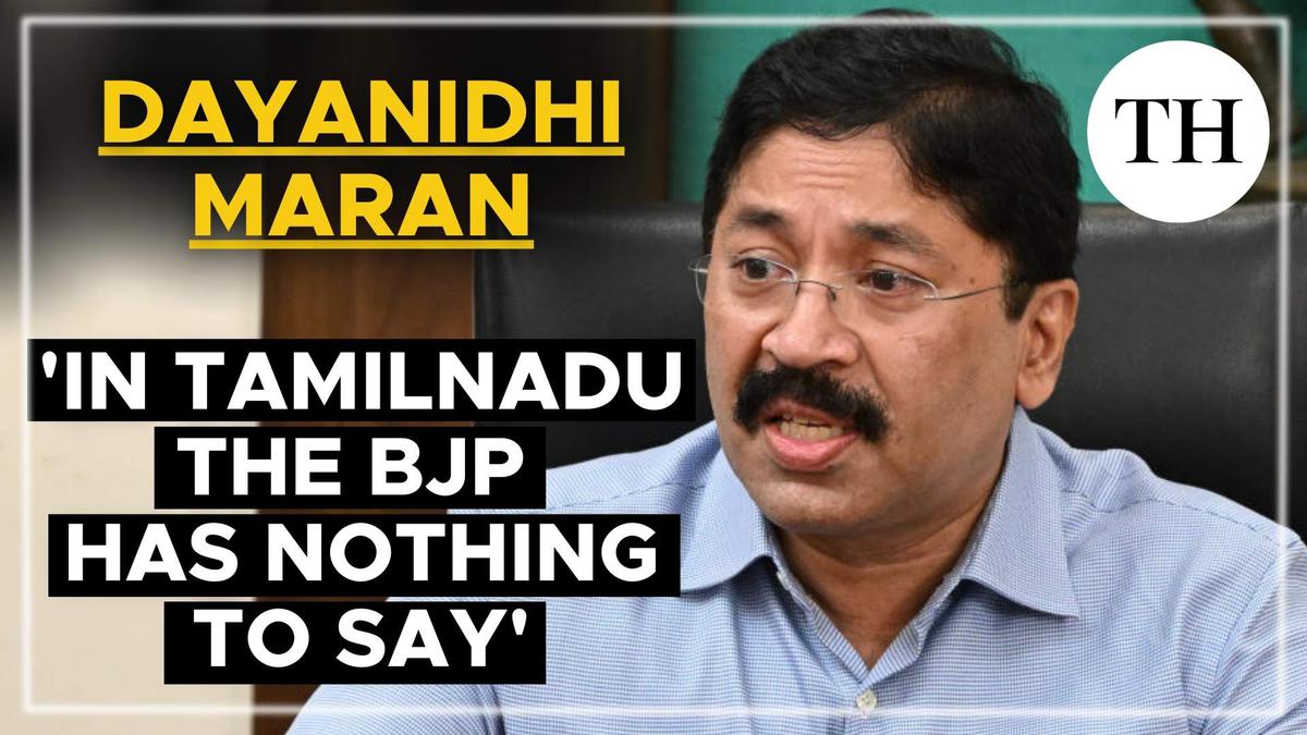 Dayanidhi Maran: ‘In Tamil Nadu, the BJP has nothing to say’